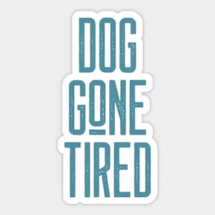 DOG GONE TIRED Sticker